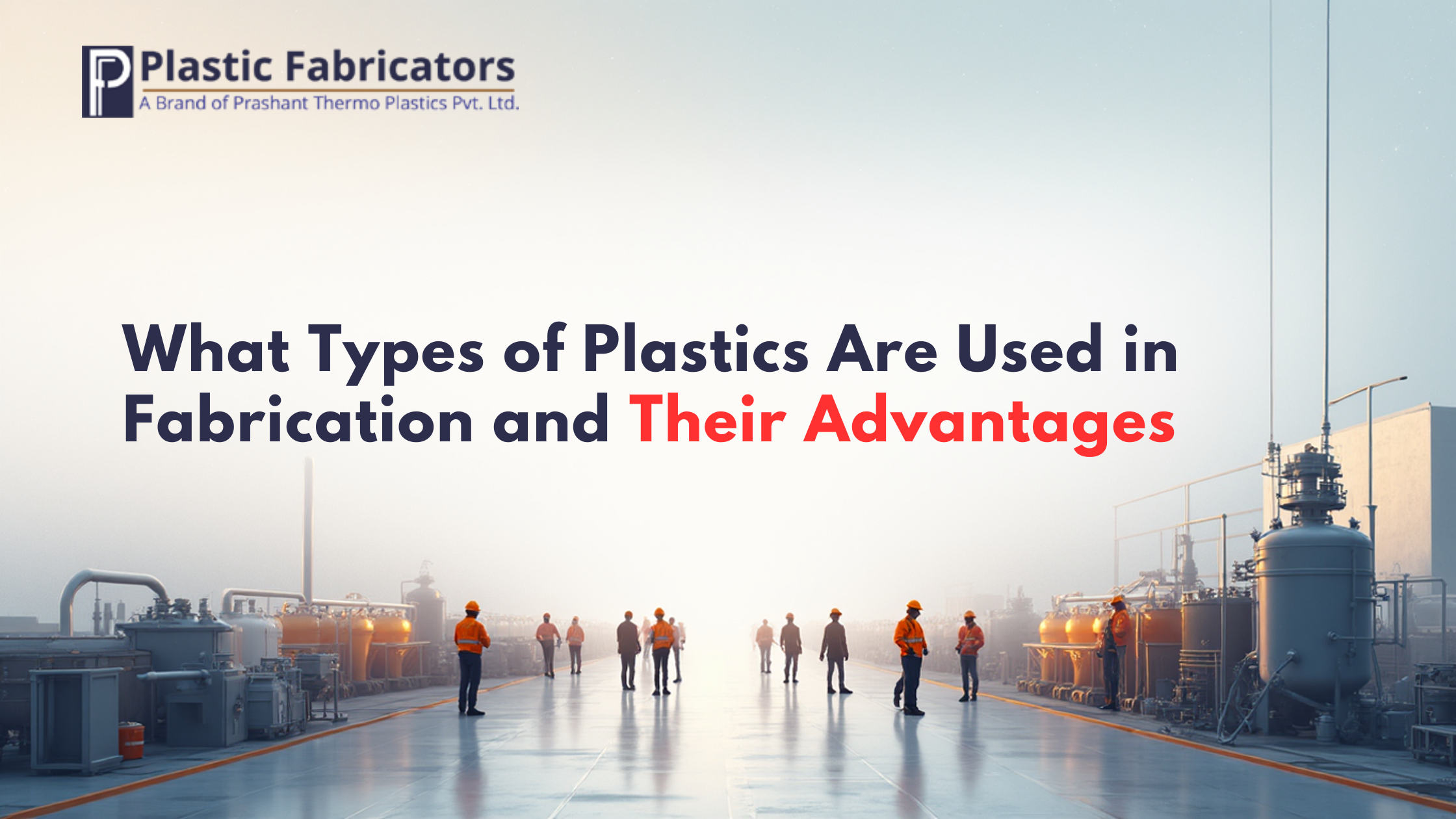 What Types of Plastics Are Used in Fabrication and Their Advantages
