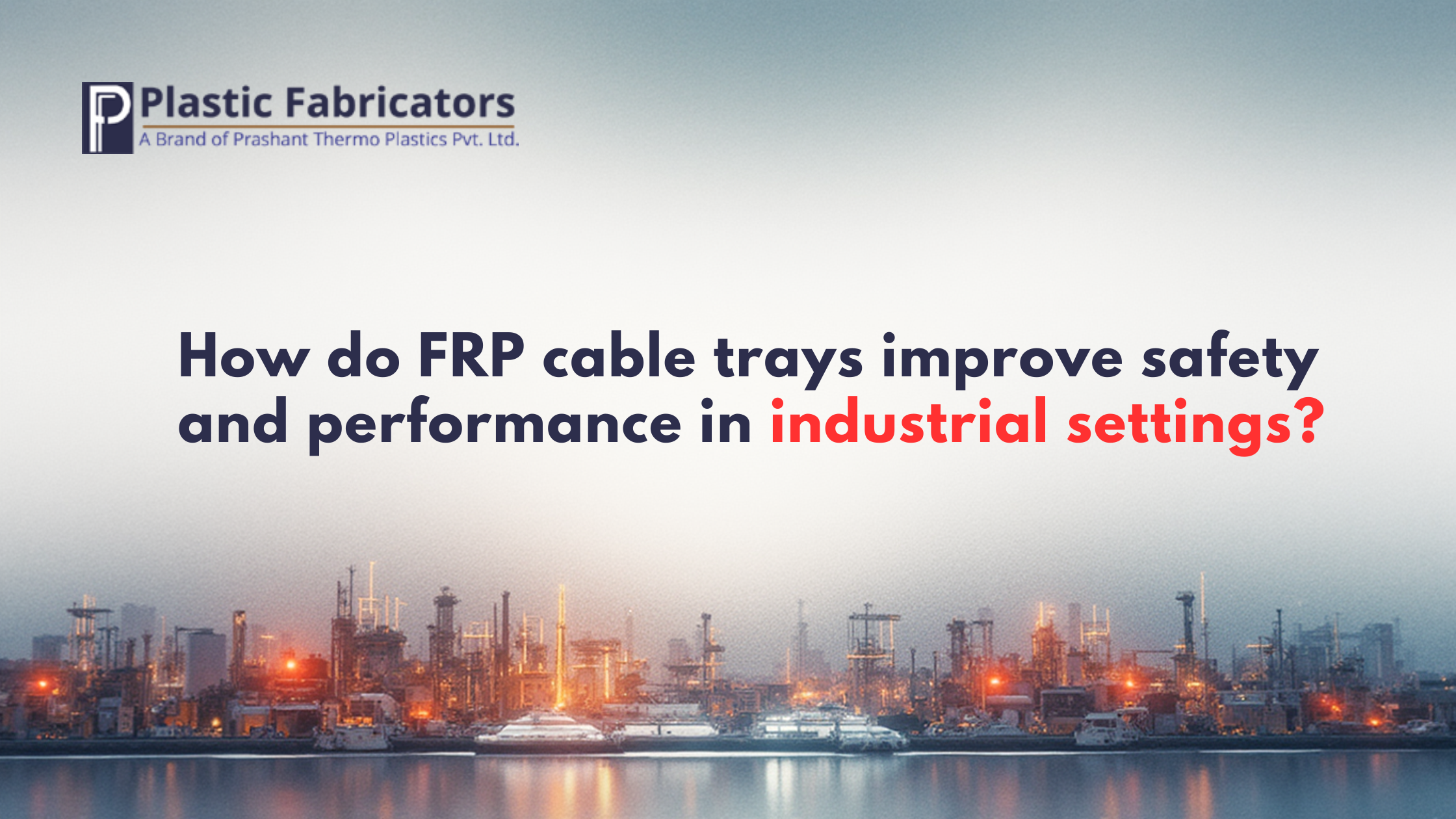 How do FRP cable trays improve safety and performance in industrial settings?