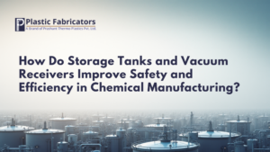 How Do Storage Tanks and Vacuum Receivers Improve Safety and Efficiency in Chemical Manufacturing?