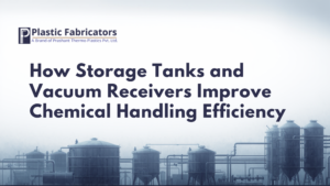 How Storage Tanks and Vacuum Receivers Improve Chemical Handling Efficiency