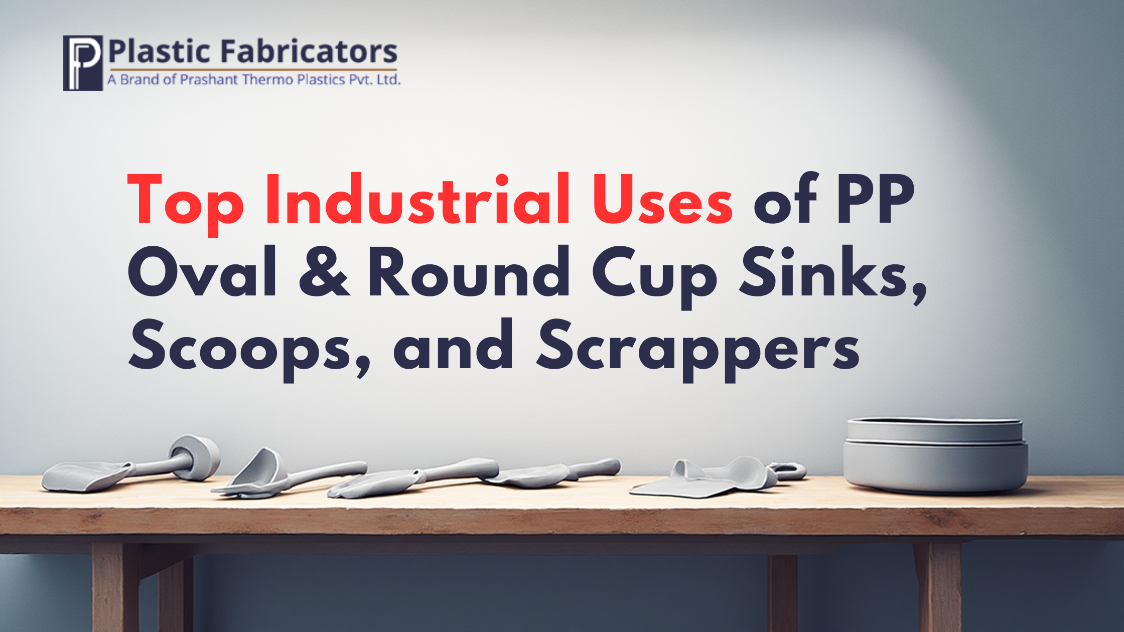 Top Industrial Uses of PP Oval & Round Cup Sinks, Scoops, and Scrappers