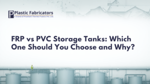 FRP vs PVC Storage Tanks: Which One Should You Choose and Why?