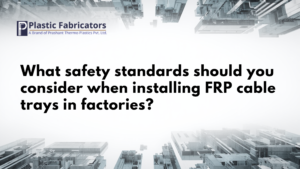 What safety standards should you consider when installing FRP cable trays in factories?