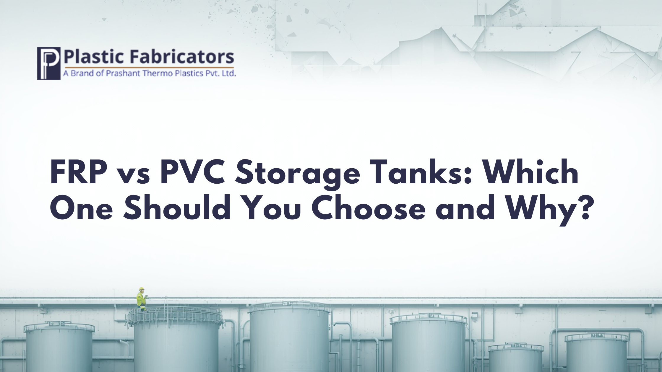 FRP vs PVC Storage Tanks: Which One Should You Choose and Why?