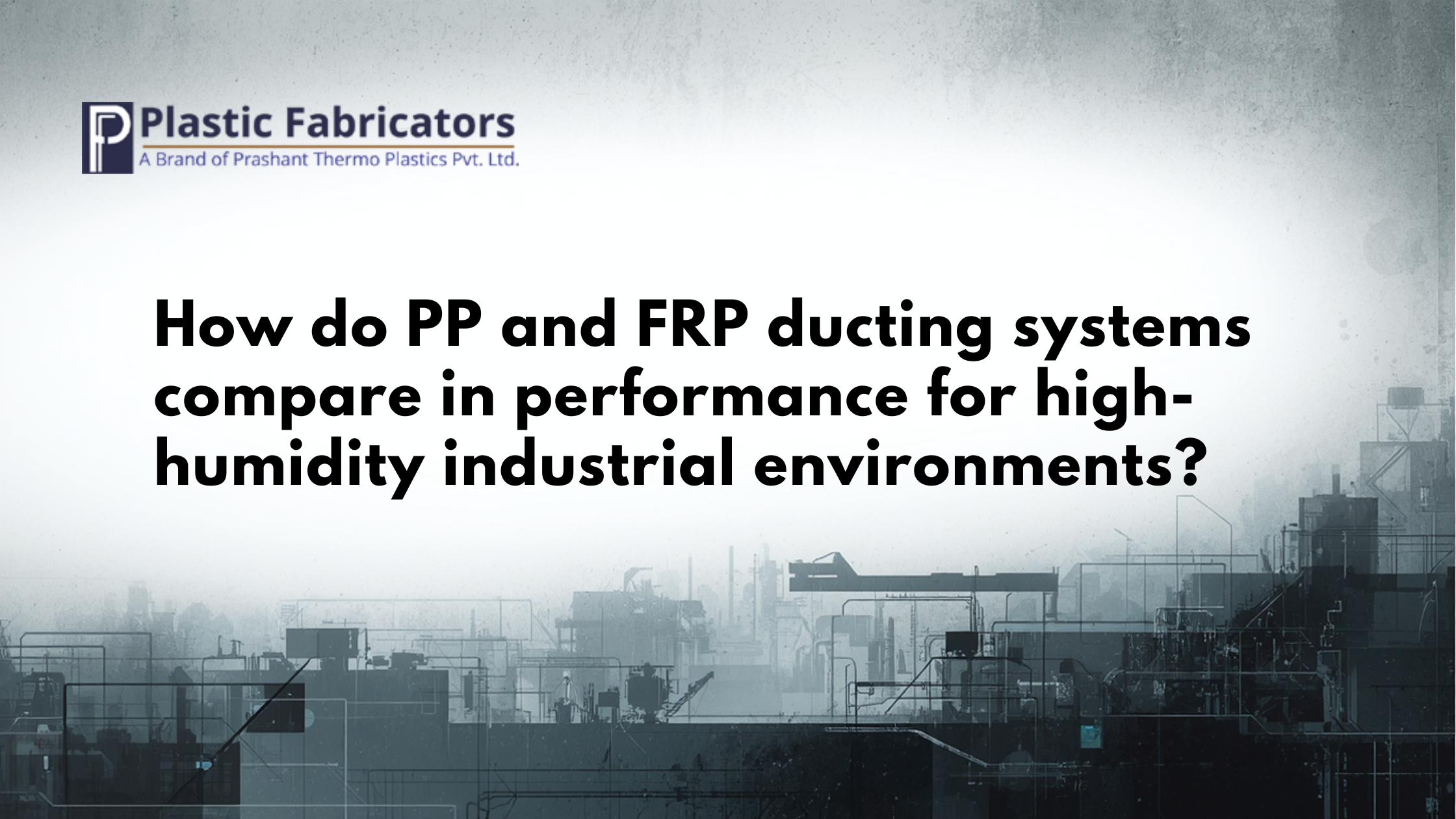 How do PP and FRP ducting systems compare in performance for high-humidity industrial environments?