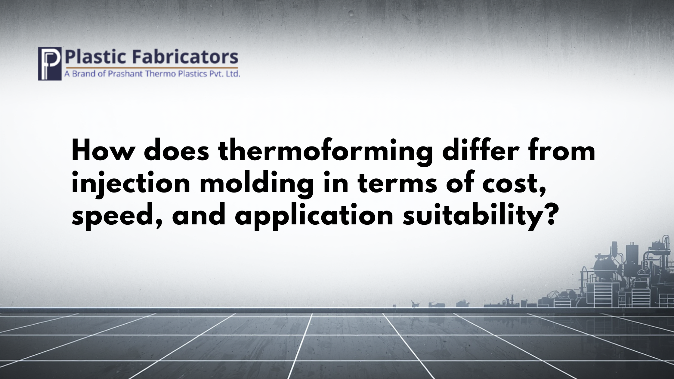 How does thermoforming differ from injection molding in terms of cost, speed, and application suitability?