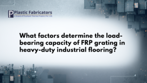What factors determine the load-bearing capacity of FRP grating in heavy-duty industrial flooring?