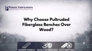 Why Choose Pultruded Fiberglass Benches Over Wood?