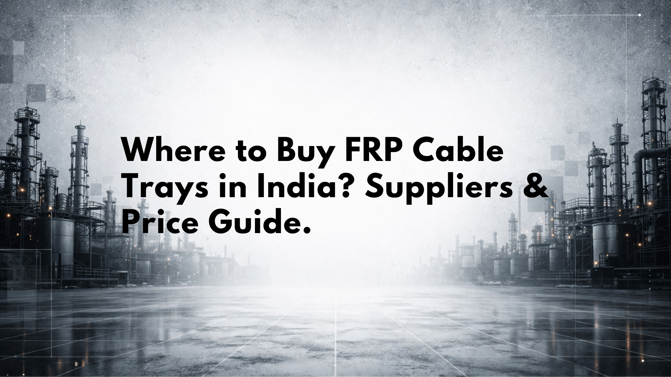 Where to Buy FRP Cable Trays in India? Suppliers & Price Guide.
