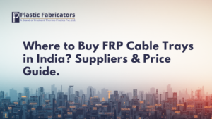 Where to Buy FRP Cable Trays in India? Suppliers & Price Guide