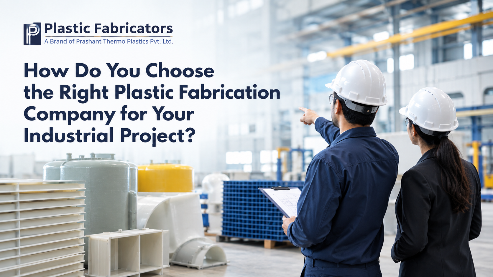 How Do You Choose the Right Plastic Fabrication Company for Your Industrial Project?