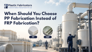When Should You Choose PP Fabrication Instead of FRP Fabrication?